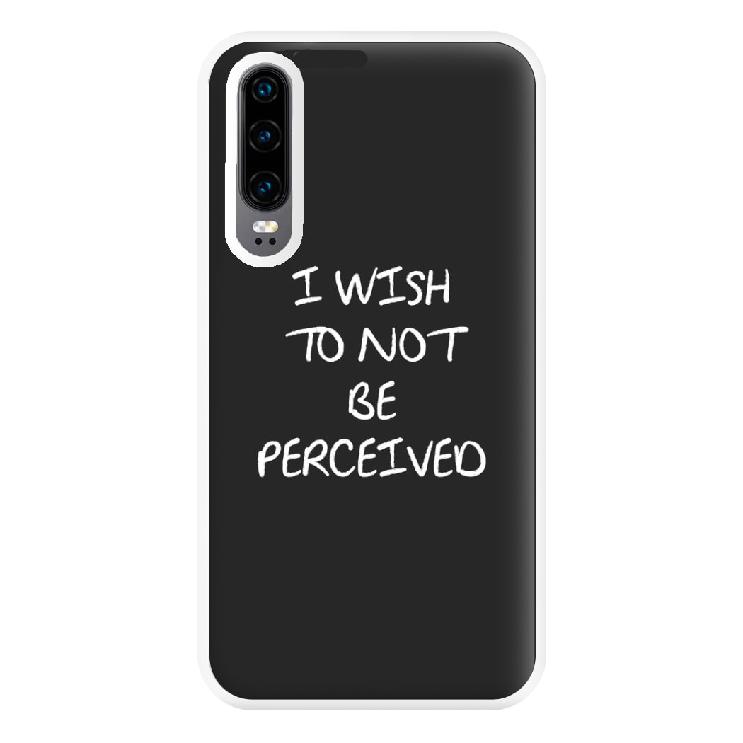 I Wish To Not Be Perceived Phone Case for Huawei P30