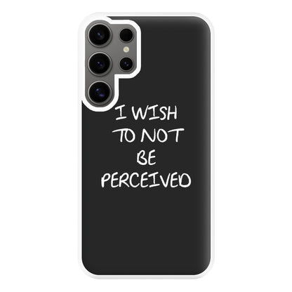 I Wish To Not Be Perceived Phone Case for Galaxy S24 Ultra