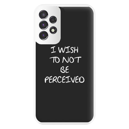 I Wish To Not Be Perceived Phone Case for Galaxy A53