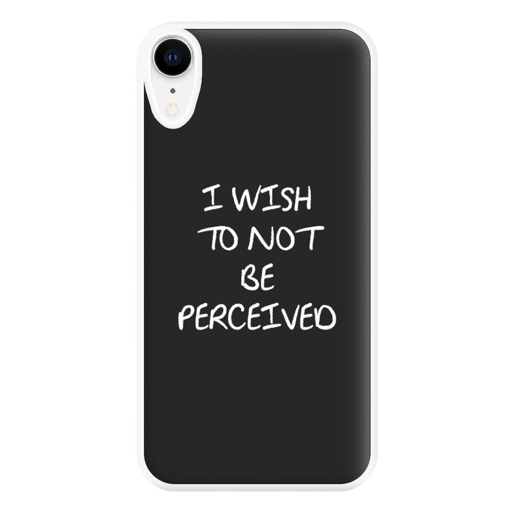 I Wish To Not Be Perceived Phone Case for iPhone XR