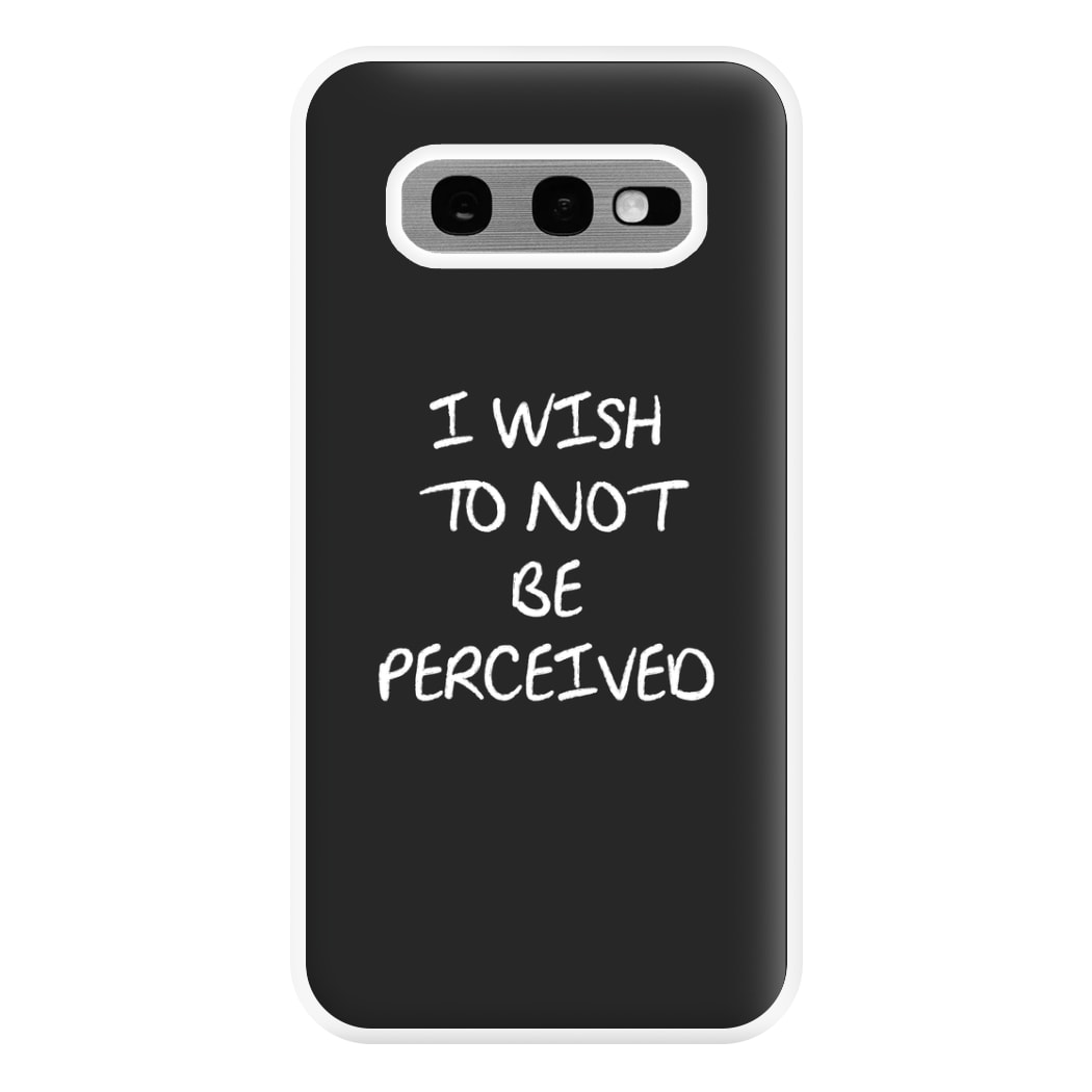 I Wish To Not Be Perceived Phone Case for Galaxy S10e