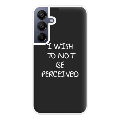 I Wish To Not Be Perceived Phone Case for Galaxy A16