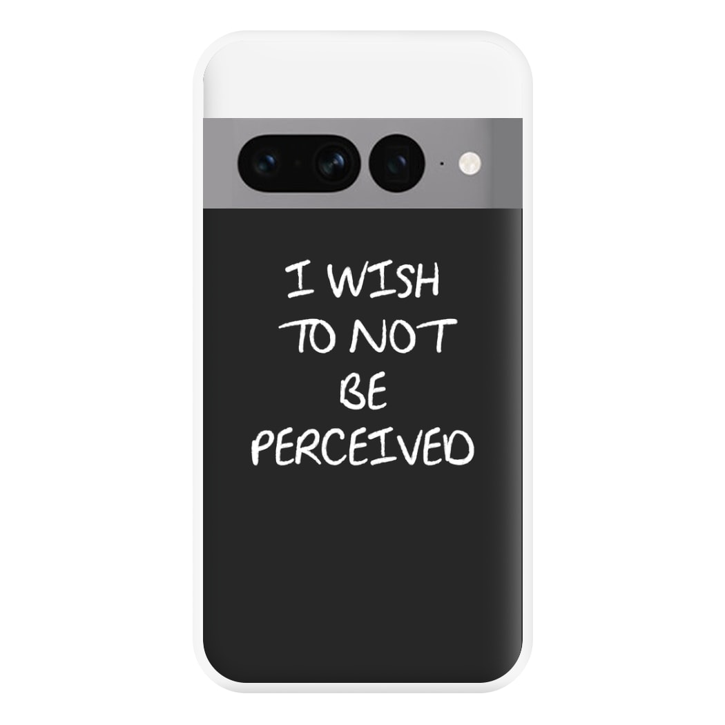 I Wish To Not Be Perceived Phone Case for Google Pixel 7 Pro