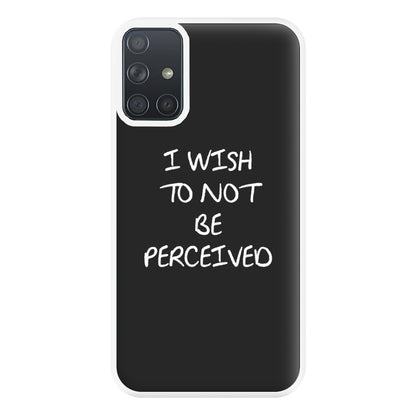 I Wish To Not Be Perceived Phone Case for Galaxy A71