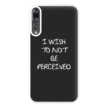 I Wish To Not Be Perceived Phone Case for Huawei P20 Pro