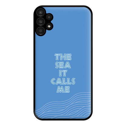 The Sea It Calls Me  Phone Case for Galaxy A13