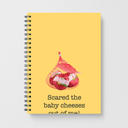 Scared The Baby Cheeses Out Of Me Notebook