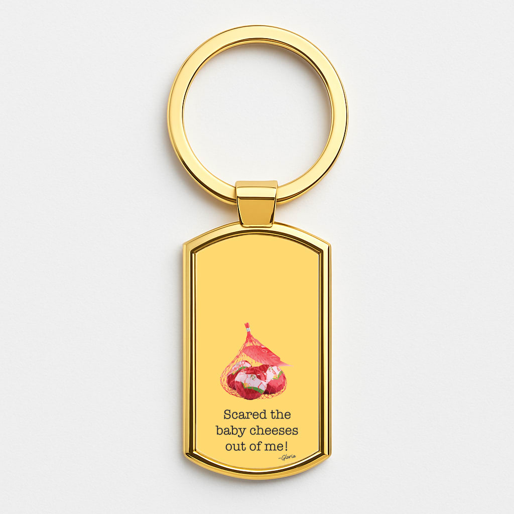 Scared The Baby Cheeses Out Of Me Gold Keyring
