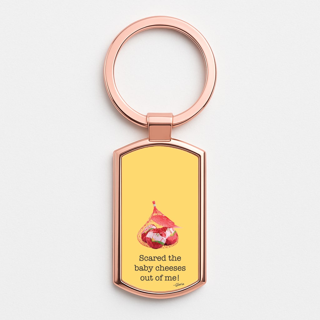 Scared The Baby Cheeses Out Of Me Rose Gold Keyring