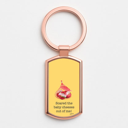 Scared The Baby Cheeses Out Of Me Rose Gold Keyring