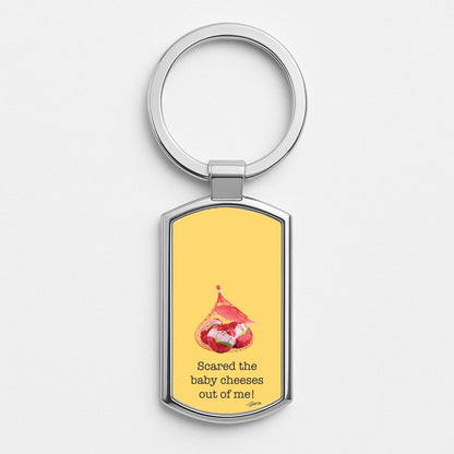 Scared The Baby Cheeses Out Of Me Silver Keyring