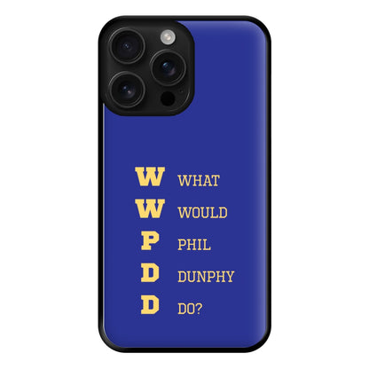 What Would Phil Do? Phone Case for iPhone 16 Pro Max