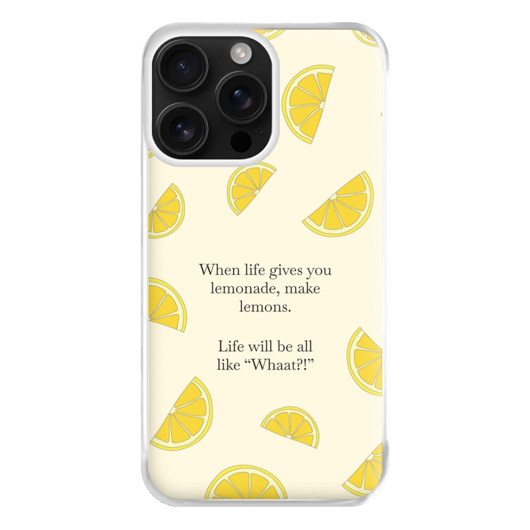 When Life Gives You Lemonade, Make Lemons Phone Case