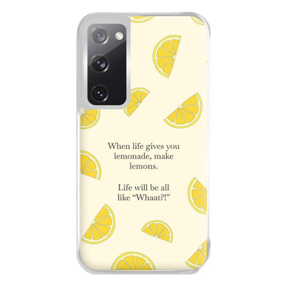 When Life Gives You Lemonade, Make Lemons Phone Case for Galaxy S20FE