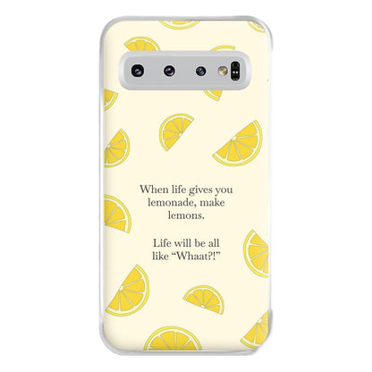 When Life Gives You Lemonade, Make Lemons Phone Case for Galaxy S10 Plus