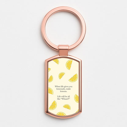 When Life Gives You Lemonade, Make Lemons Rose Gold Keyring