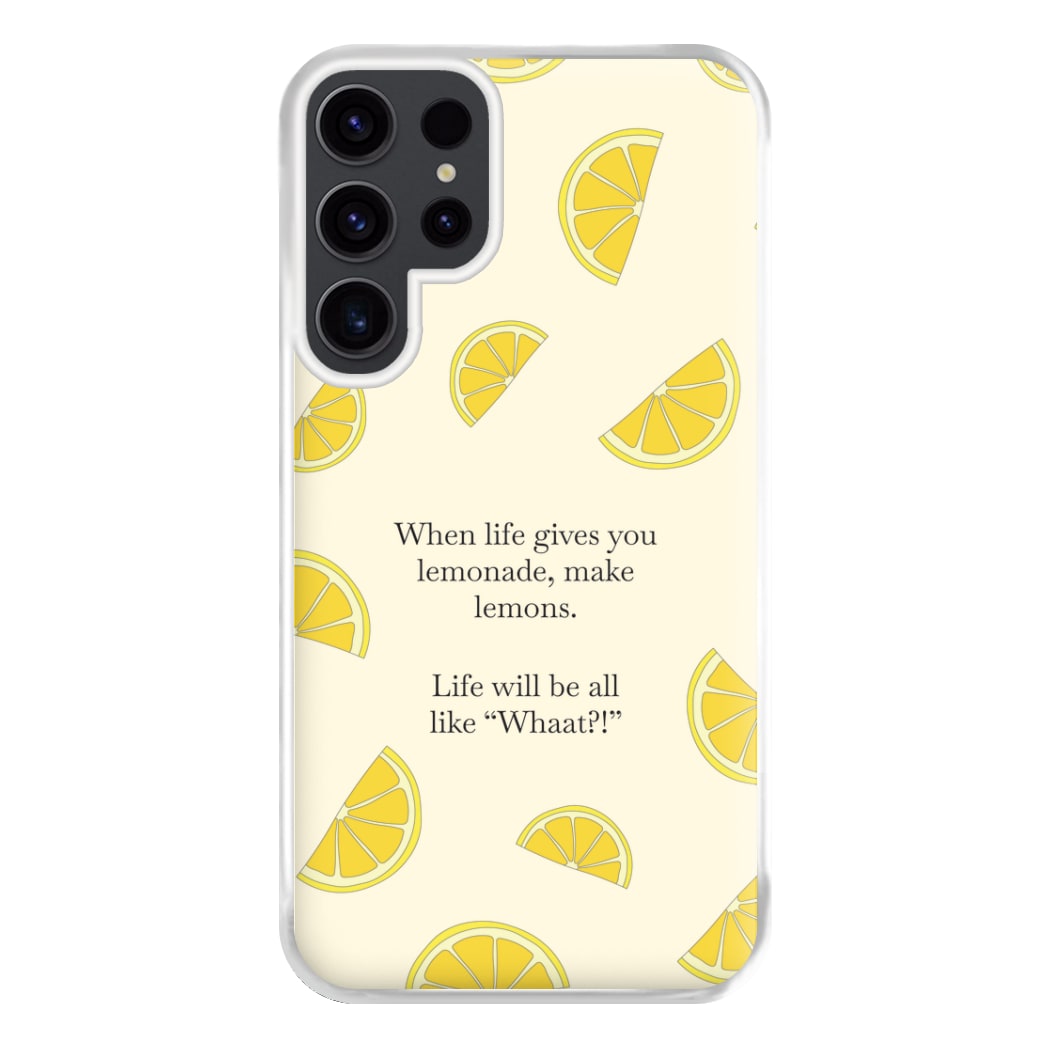 When Life Gives You Lemonade, Make Lemons Phone Case for Galaxy S23 Ultra
