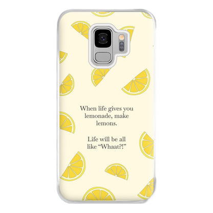 When Life Gives You Lemonade, Make Lemons Phone Case for Galaxy S9 Plus