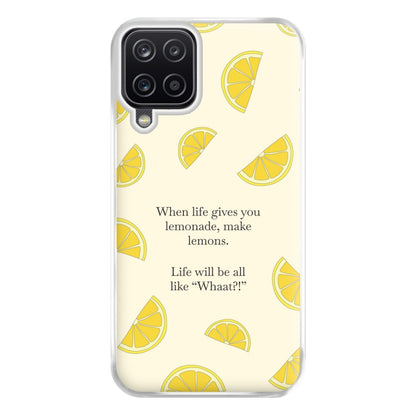 When Life Gives You Lemonade, Make Lemons Phone Case for Galaxy A12
