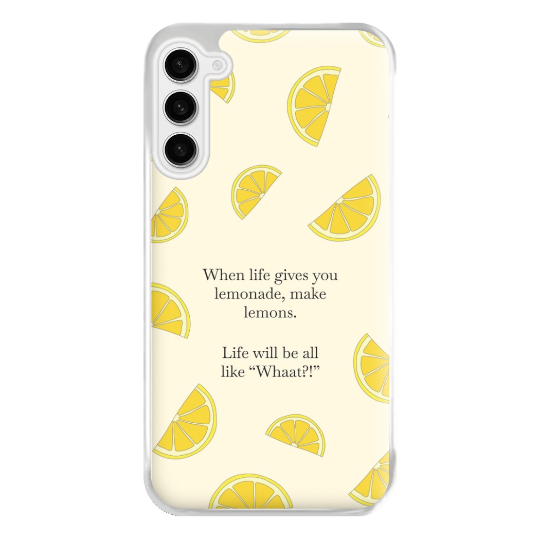 When Life Gives You Lemonade, Make Lemons Phone Case for Galaxy S23FE