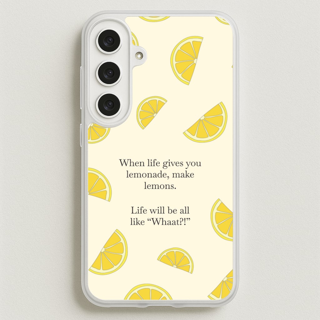 When Life Gives You Lemonade, Make Lemons Phone Case for Galaxy S25FE