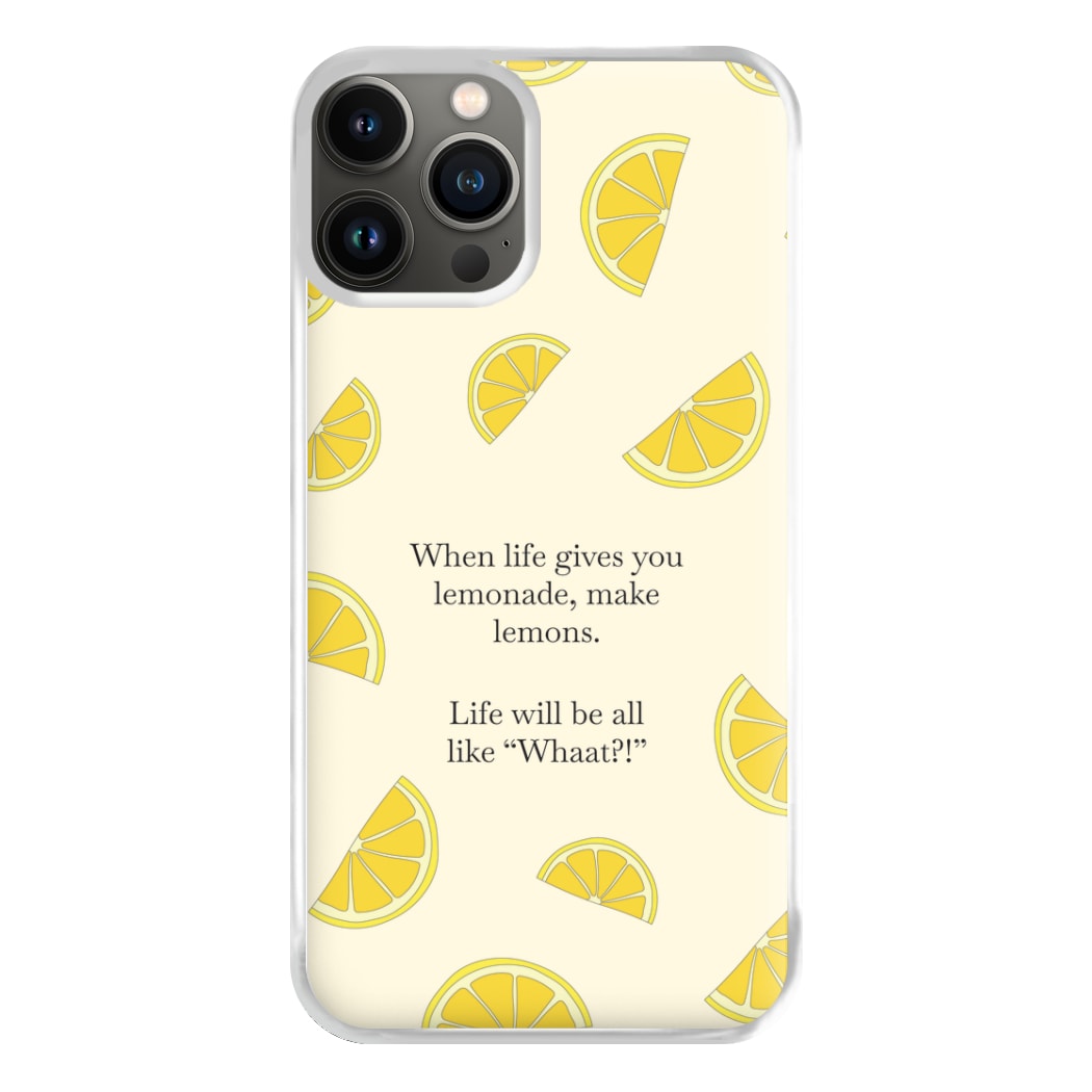 When Life Gives You Lemonade, Make Lemons Phone Case for iPhone 13 Pro Max
