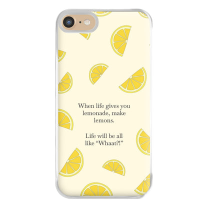 When Life Gives You Lemonade, Make Lemons Phone Case for iPhone 6 / 7 / 8 / SE