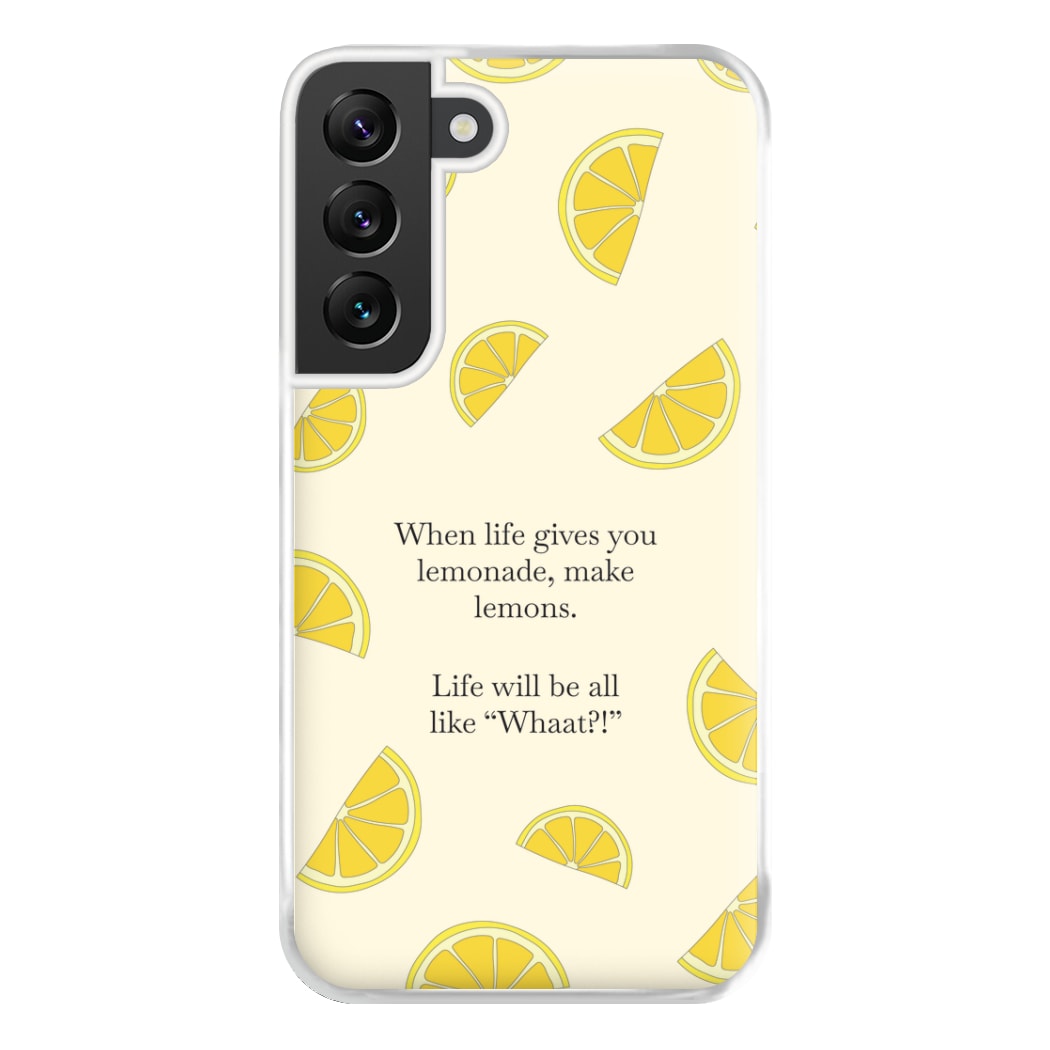 When Life Gives You Lemonade, Make Lemons Phone Case for Galaxy S22 Plus