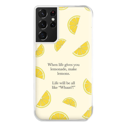 When Life Gives You Lemonade, Make Lemons Phone Case for Galaxy S21 Ultra