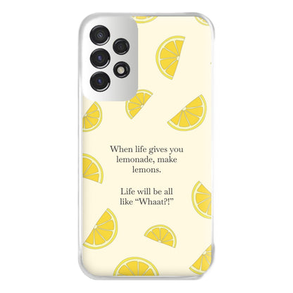 When Life Gives You Lemonade, Make Lemons Phone Case for Galaxy A53