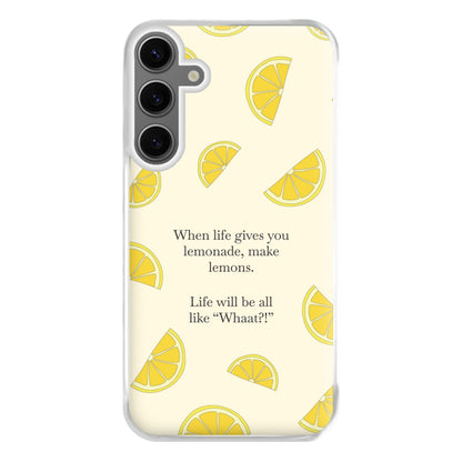 When Life Gives You Lemonade, Make Lemons Phone Case for Galaxy S24FE