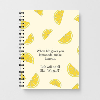 When Life Gives You Lemonade, Make Lemons Notebook