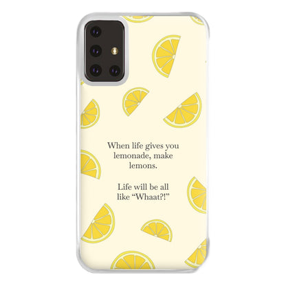 When Life Gives You Lemonade, Make Lemons Phone Case for Galaxy A71