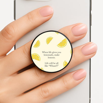 When Life Gives You Lemonade, Make Lemons Phone Grip