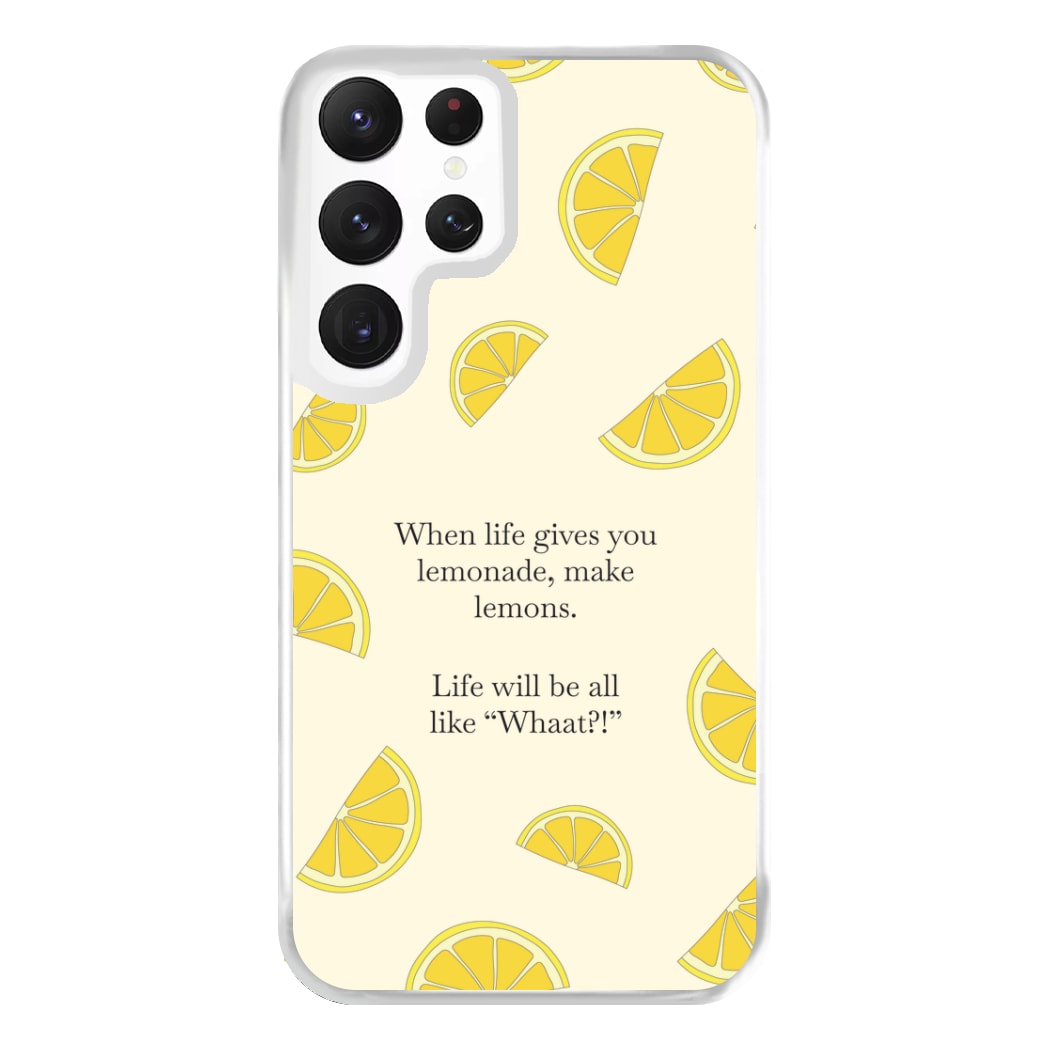 When Life Gives You Lemonade, Make Lemons Phone Case for Galaxy S22 Ultra