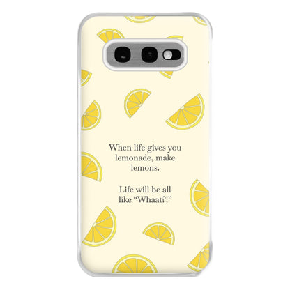 When Life Gives You Lemonade, Make Lemons Phone Case for Galaxy S10e
