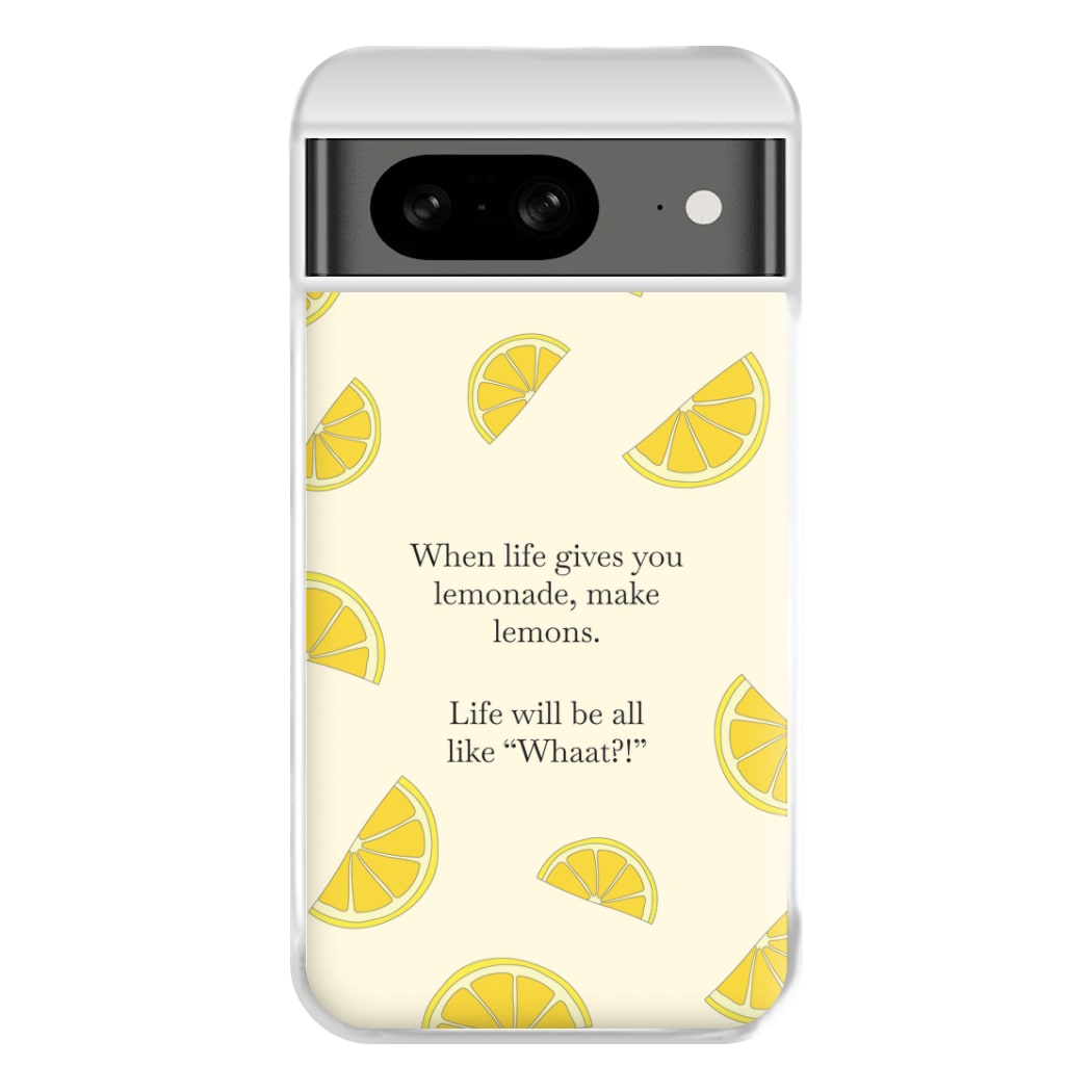 When Life Gives You Lemonade, Make Lemons Phone Case for Google Pixel 8