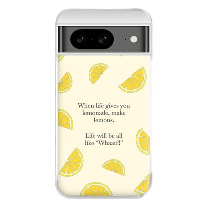 When Life Gives You Lemonade, Make Lemons Phone Case for Google Pixel 8