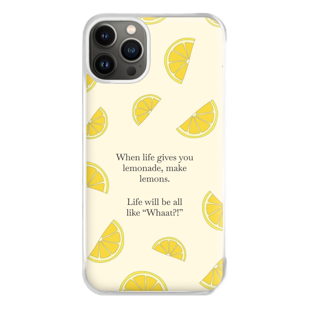 When Life Gives You Lemonade, Make Lemons Phone Case for iPhone 13