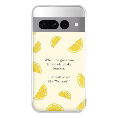 When Life Gives You Lemonade, Make Lemons Phone Case for Google Pixel 7 Pro