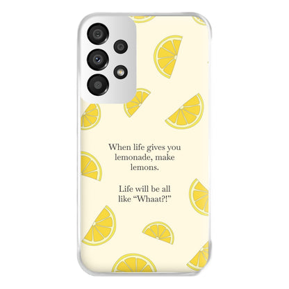 When Life Gives You Lemonade, Make Lemons Phone Case for Galaxy A33