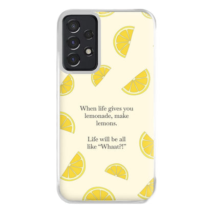When Life Gives You Lemonade, Make Lemons Phone Case for Galaxy A52 / A52s