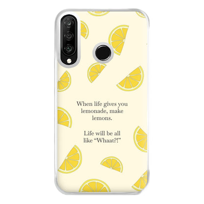 When Life Gives You Lemonade, Make Lemons Phone Case for Huawei P30 Lite