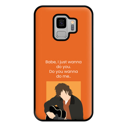 Babe I Just Wanna.. Phone Case for Galaxy S9 Plus