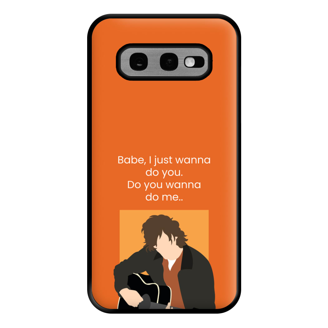 Babe I Just Wanna.. Phone Case for Galaxy S10e
