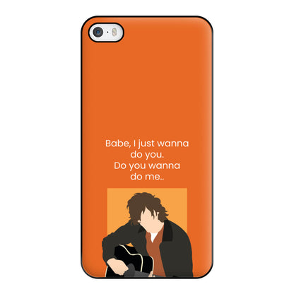 Babe I Just Wanna.. Phone Case for iPhone 5 / 5s / SE 2016