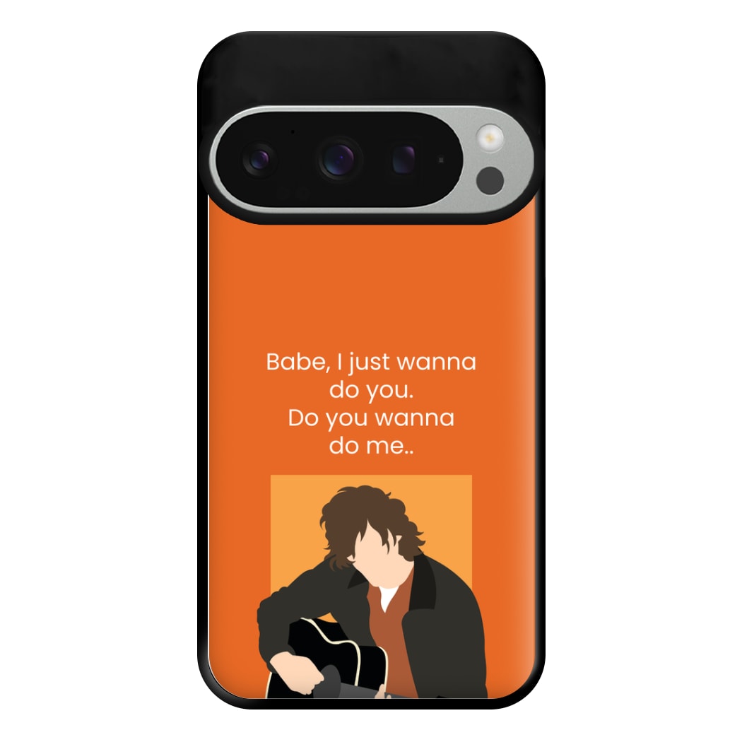 Babe I Just Wanna.. Phone Case for Google Pixel 9 Pro XL