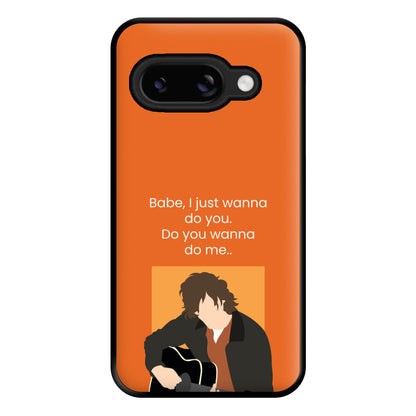 Babe I Just Wanna.. Phone Case for Google Pixel 8a