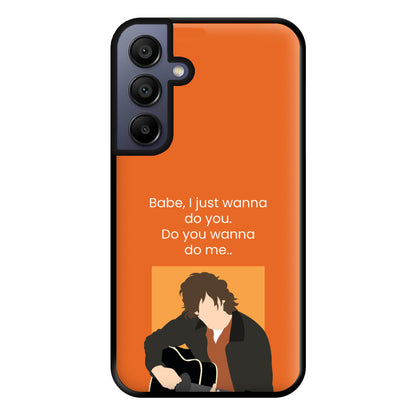 Babe I Just Wanna.. Phone Case for Galaxy A16