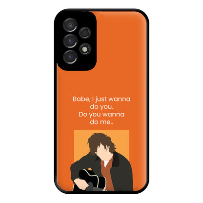Babe I Just Wanna.. Phone Case for Galaxy A53